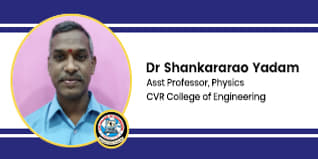 CVR College of Engineering, Asst Professor, Physics: Dr Shankararao Yadam Interview